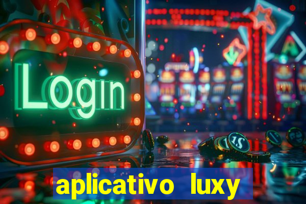 aplicativo luxy como funciona